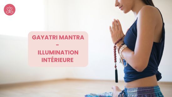 Série du mois de Novembre - Gayatri Mantra - Illumination intérieure